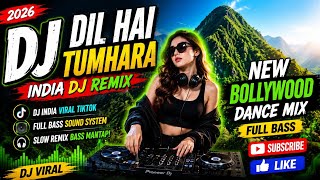 DJ DIL HAI TUMHARA REMIX 2026 🔥 DJ INDIA VIRAL TIKTOK TERBARU | NEW BOLLYWOOD DANCE MIX FULL BASS
