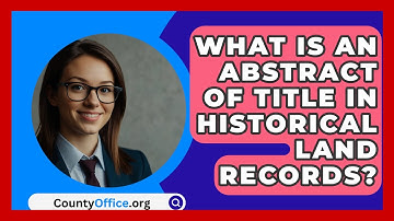 What Is An Abstract Of Title In Historical Land Records? - CountyOffice.org