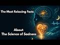 The Most Relaxing Facts About The Science of Sadness to Fall Asleep To
