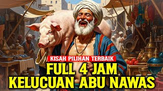4 JAM FULL CERITA LUCU ABU NAWAS - CERITA TERBAIK ABU NAWAS PENGANTAR TIDUR