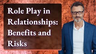 Role Play in Relationships: Benefits and Risks
