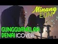UA ft. Alpelissa Monica - GUNGGUANGLAH DENAI (COVER) Minang EDM