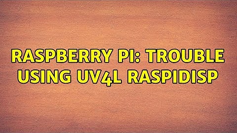 Raspberry Pi: Trouble using UV4L raspidisp
