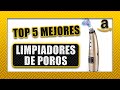 🙎‍♀️ Top 5 ► LIMPIADORES DE POROS | Amazon 2020