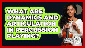 What Are Dynamics And Articulation In Percussion Playing? - Classical Serenade