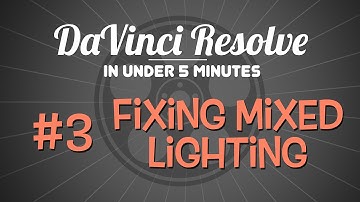 DaVinci Resolve in Under 5 Minutes: Fixing Mixed Lighting
