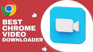 Best Chrome Video Downloader Extension - 2024