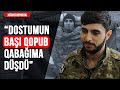 Dostumun Başı Qopub Ayağıma Düşdü - Qazi gizli əməliyyatlardan danışdı