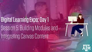 Building Modules and Integrating Canvas Content - Digital Learning Expo Day 1 Session 5