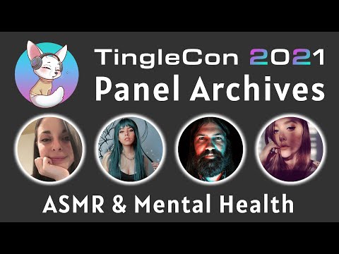 TingleCon 2021 Panel Archives: ASMR & Mental Health