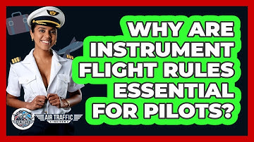 Why Are Instrument Flight Rules Essential For Pilots? - Air Traffic Insider