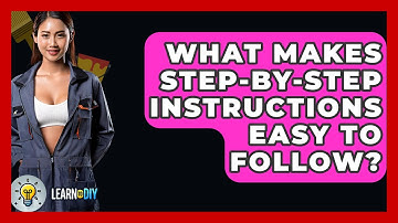 What Makes Step-by-Step Instructions Easy to Follow? - LearnToDIY360.com