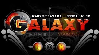 GALAXY AUDIO - Wahyu Pratama - The Best Perform