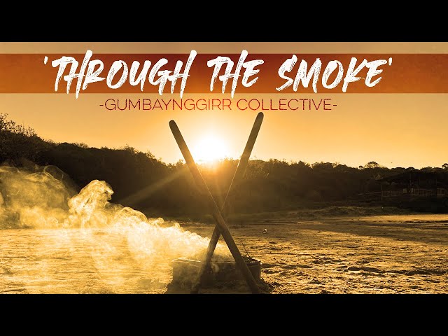 Gumbaynggirr Collective - 'Through the Smoke' 