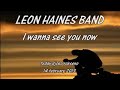I wanna see you now - Leon Haines Band