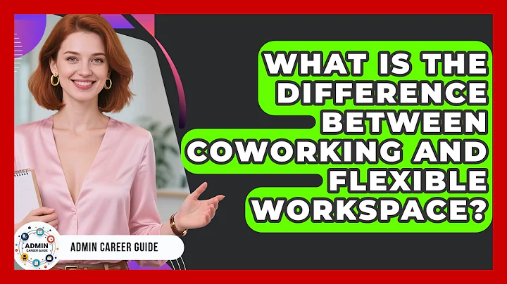 What Is The Difference Between Coworking And Flexible Workspace? - Admin Career Guide
