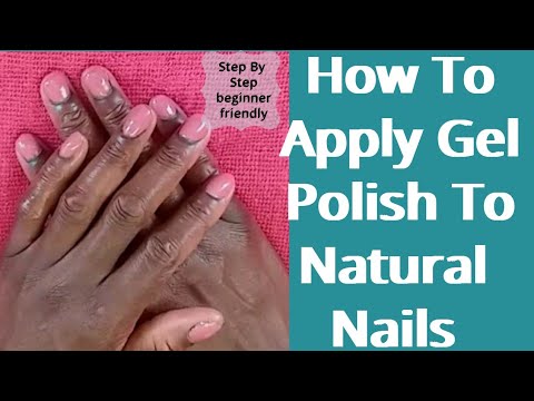 HOW TO APPLY GEL POLISH TO NATURAL NAILS: Beginner Friendly (step by ...