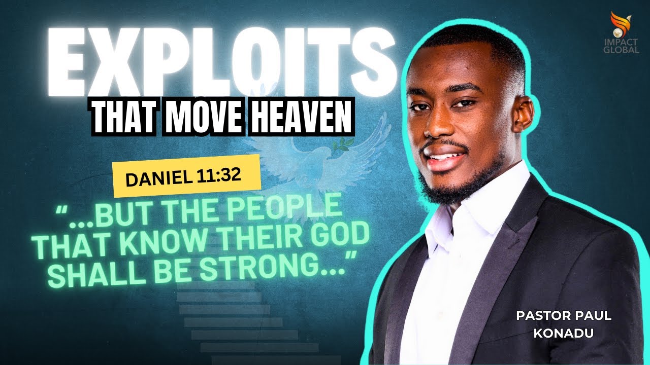 Exploits That Move Heaven || Pastor Paul Konadu