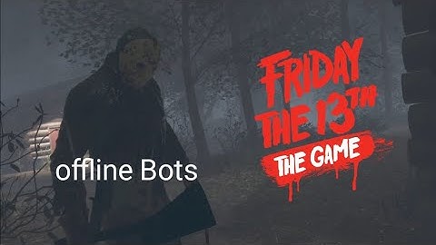 Friday the 13th Offline bots part 6 Jason