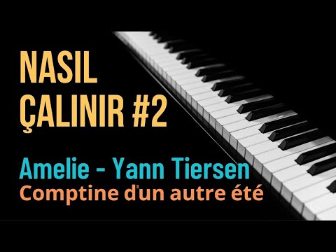 Nasıl Çalınır #2 - Yann Tiersen - Comptine d'un autre été (Amélie) | PİYANO DERSİ | PİYANO EĞİTİMİ