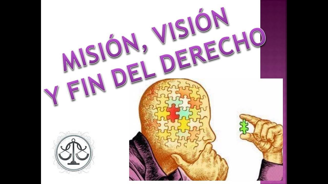 MISIÓN, VISIÓN Y FIN DEL DERECHO - YouTube