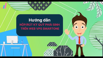 Hướng dẫn nộp rút ký quỹ phái sinh trên web VPS SmartOne