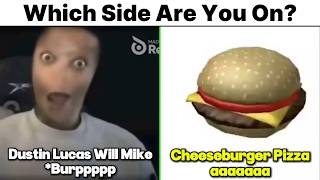 Dustin Lucas Will Mike Burp Meme vs Cheeseburger Pizza aaaaaaa