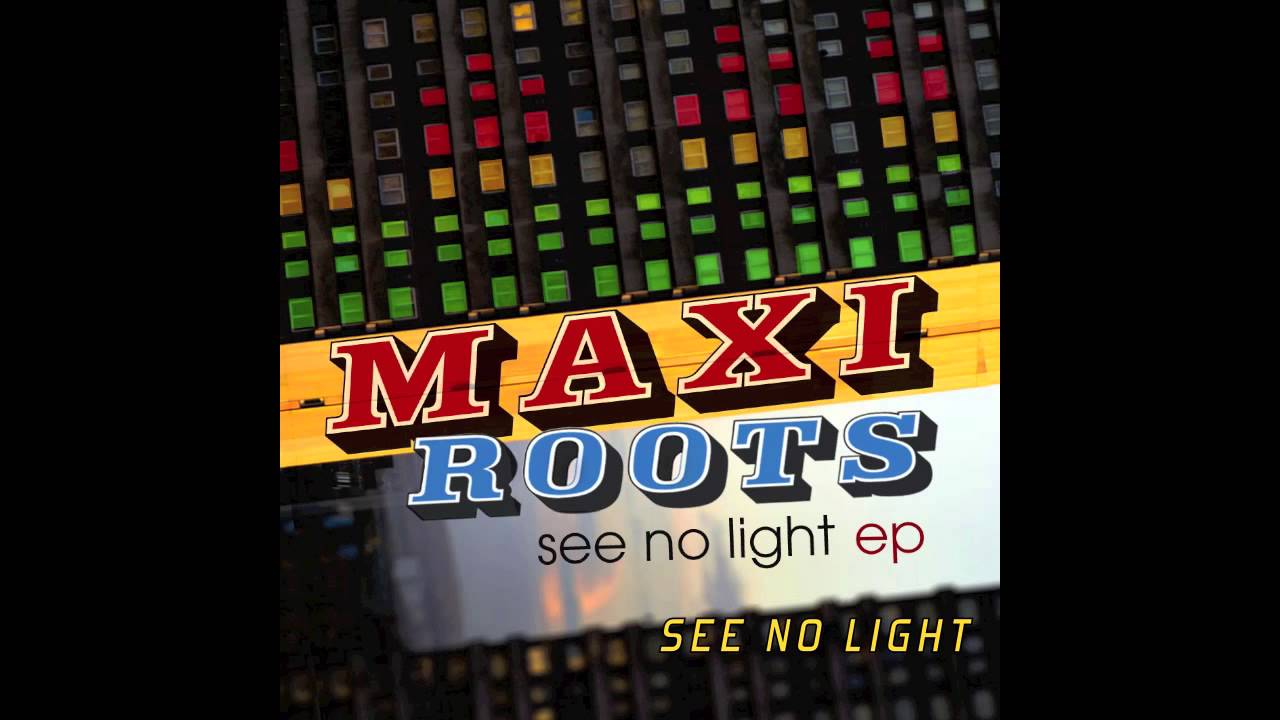 MAXIROOTS - See No Light [ See No Light EP]