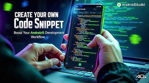 9 - Create Your Own Code Snippet in Android studio