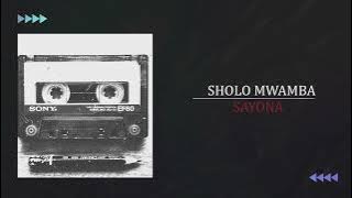 SHOLO MWAMBA - SAYONA