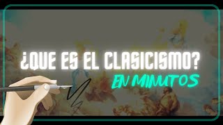 ¿ QUE ES EL CLASICISMO ? en minutos