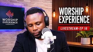 WORSHIP EXPERIENCE LIVESTREAM-EP 16