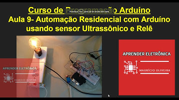 Aula 9 - Automação Residencial com Arduíno, acionando Relê com Sensor Ultrassônico