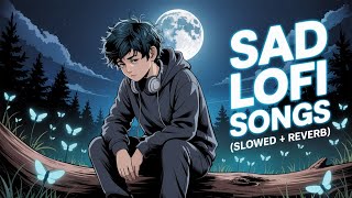SAD LOFI SONGS | HEART 💔 BROKEN😢 LOFI MASHUP | SLOW + REVERB LOFI MIX | #sad #trending #songs