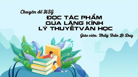 Chuyên đề HSG | Đọc tác phẩm qua lăng kính lí thuyết văn học (cập nhật 2025) | Thầy Trần Lê Duy