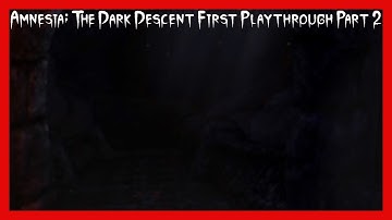 Amnesia: The Dark Descent First Playthrough Part 2