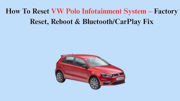 How To Reset VW Polo Infotainment System – Factory Reset, Reboot & Bluetooth/CarPlay Fix