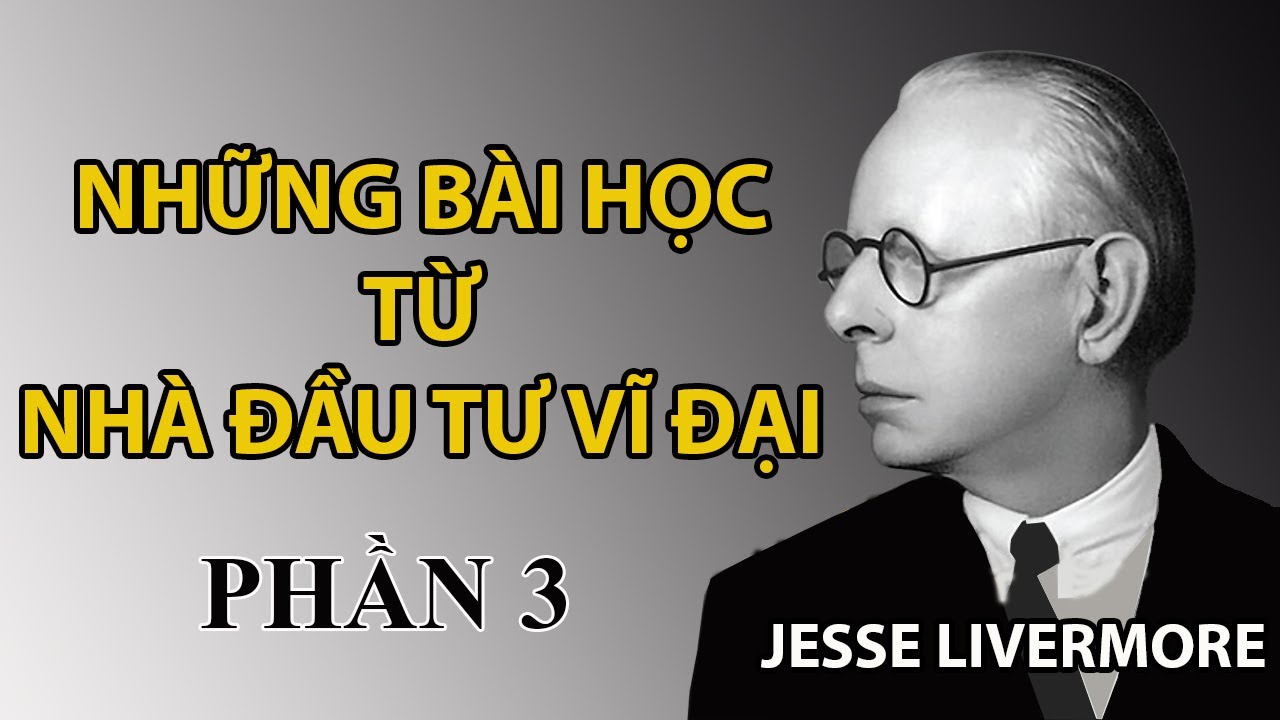 Jesse Livermore Nhà đầu tư vĩ đại. Phần 3 - YouTube