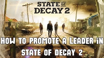 How to Choose/Promote a Leader in State of Decay 2