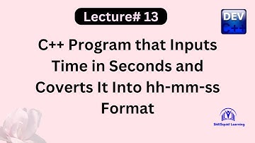 How to Write a C++ Program that Inputs Time In Seconds and Convert it Into hh-mm-ss Format | Dev C++