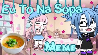 ~🌻Eu To Na Sopa~ Meme Ft.Bia {Gacha Life}🌻