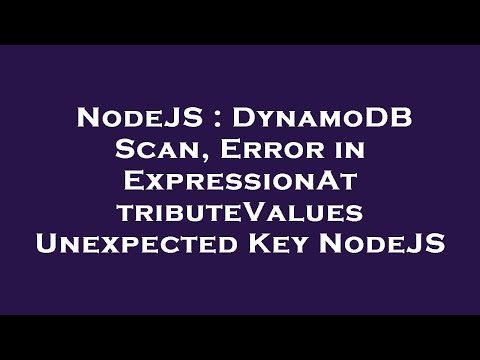 NodeJS : DynamoDB Scan, Error in ExpressionAttributeValues Unexpected Key NodeJS