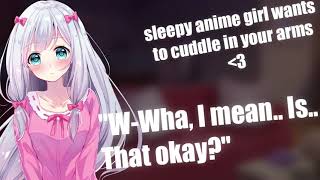 Sleepy Anime Girl Wants To Cuddle You asmr [cute | adorable ]