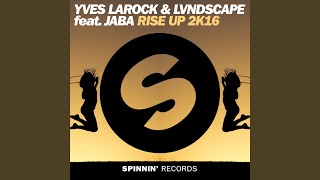 Rise Up 2K16 [Extended Mix] (feat. Jaba) - LVNDSCAPE, Yves Larock