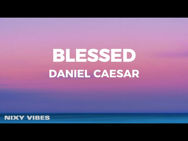 Daniel Caesar - Blessed (Lyrics) class=