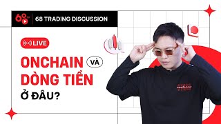 📢 LIVESTREAM 📢  🔥68 Trading Discussion | Dữ liệu On-chain và Dòng tiền đang ở đâu?