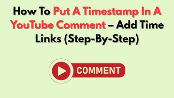 How To Put A Timestamp In A YouTube Comment – Add Time Links (Step-By-Step)