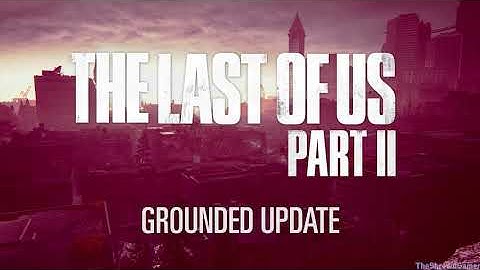The Last of Us Part 2 : Grounded Update Trailer [4K 60FPS]