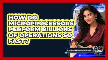 How Do Microprocessors Perform Billions Of Operations So Fast? - Electrical Engineering Essentials