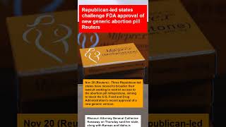 Republican-led states challenge FDA approval of new generic abortion pill Reuters
